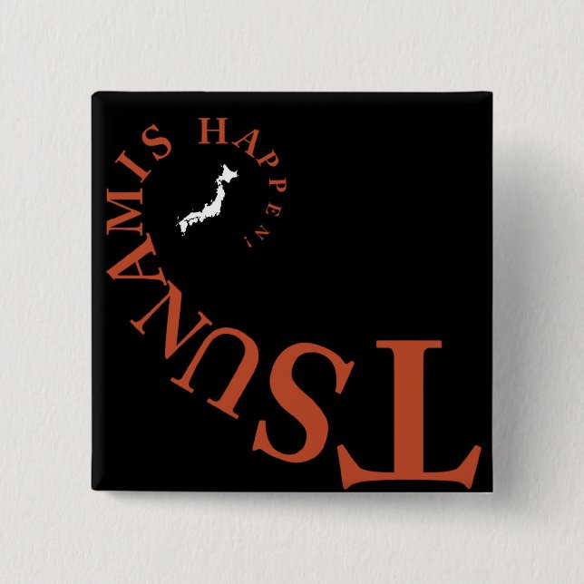 TSUNAMIS HAPPEN ! 15 CM SQUARE BADGE (Front)