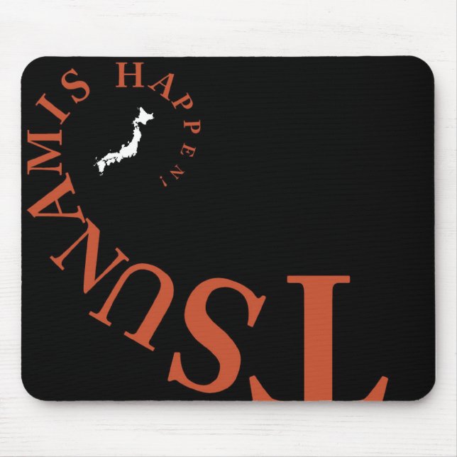 TSUNAMIS HAPPEN ! MOUSE PAD (Front)