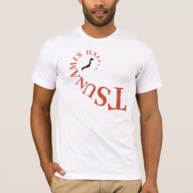 TSUNAMIS HAPPEN ! T-Shirt (Front)