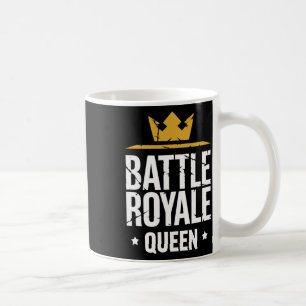 Ttle Royale Queen Funny Gaming Quote For Gamers Coffee Mug