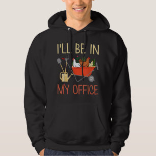Tu I'll Be In My Office Gardening and Chicken Farm Hoodie