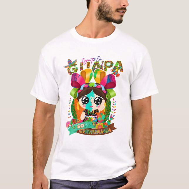 tu lo guapa soy de Chihuahua T-Shirt (Front)