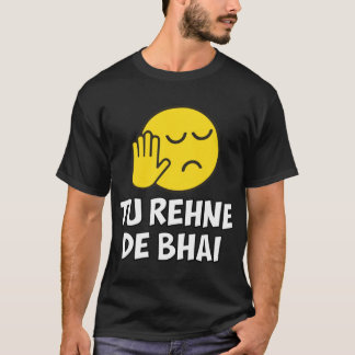 Tu Rehne De Bhai funny Hindi Saying   T-Shirt