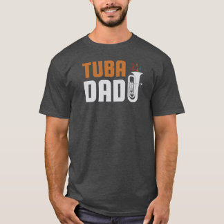 Tuba dad Funny Cute Marching Band Gift A great gif T-Shirt