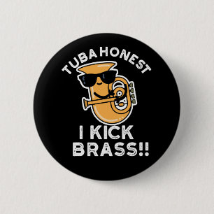 Tuba Honest I Kick Brass Funny Tuba Pun Dark BG 6 Cm Round Badge
