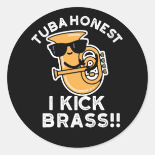 Tuba Honest I Kick Brass Funny Tuba Pun Dark BG Classic Round Sticker