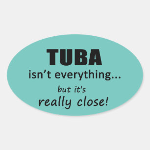Tuba Isn't Everything Oval Sticker