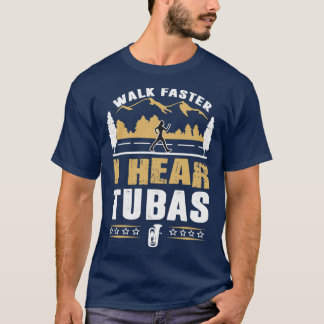 Tuba Player Walk Faster Funny Quote T-Shirt