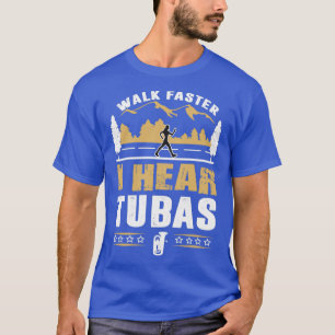 Tuba Player Walk Faster Funny Quote T-Shirt