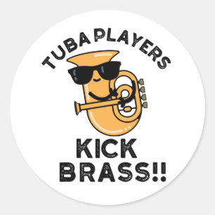 Tuba Players Kick Brass Funny Music Pun Classic Round Sticker