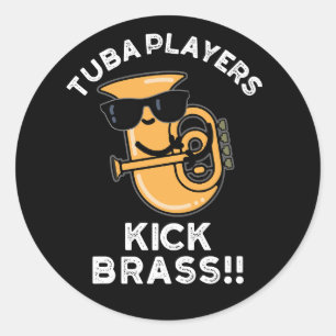 Tuba Players Kick Brass Funny Music Pun Dark BG Classic Round Sticker