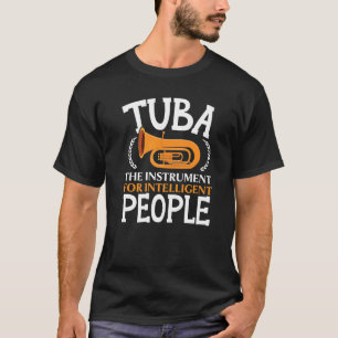 Tuba The Instrument For Intelligent People Musicia T-Shirt