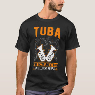 Tuba The instrument for intelligent people Tuba T-Shirt