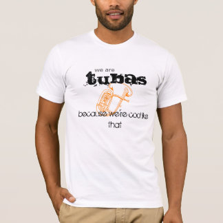 Tubas, cuz we're cool T-Shirt