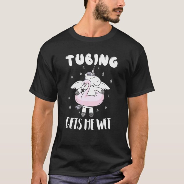 Tubing Unicorn Tubing Gets Me Wet T-Shirt (Front)