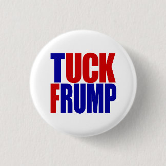 "TUCK FRUMP” 1.25-inch 3 Cm Round Badge