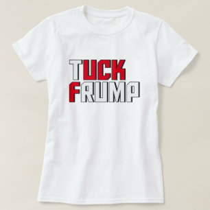 Tuck Frump Funny Anti Donald Trump Wordplay T-Shirt