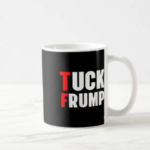 Tuck Frump Funny Anti Trump 86 47 Trump 2024 Shirt Coffee Mug