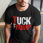 Tuck Frump Funny Anti Trump T-Shirt<br><div class="desc">Tuck Frump. A funny t-shirt for a democrat who will vote against him in the 2024 election. Anti Trump political humour gift.</div>