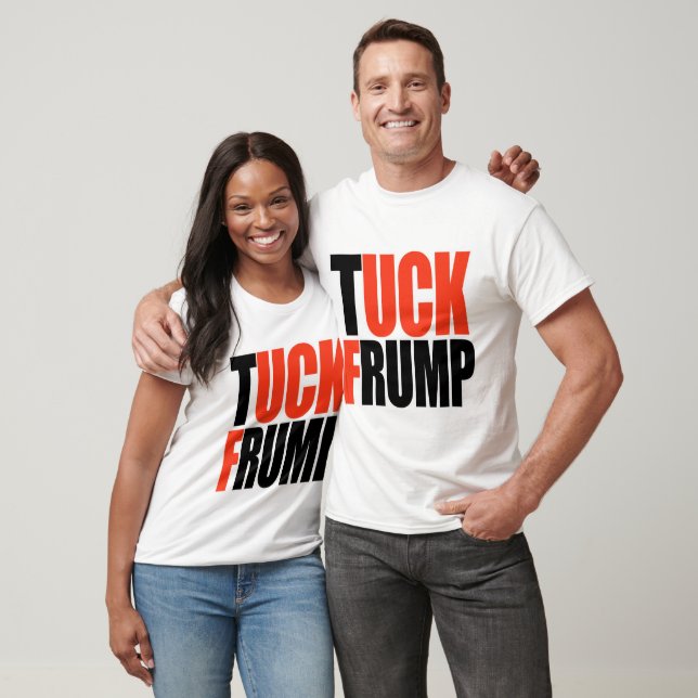 TUCK FRUMP T-Shirt (Unisex)