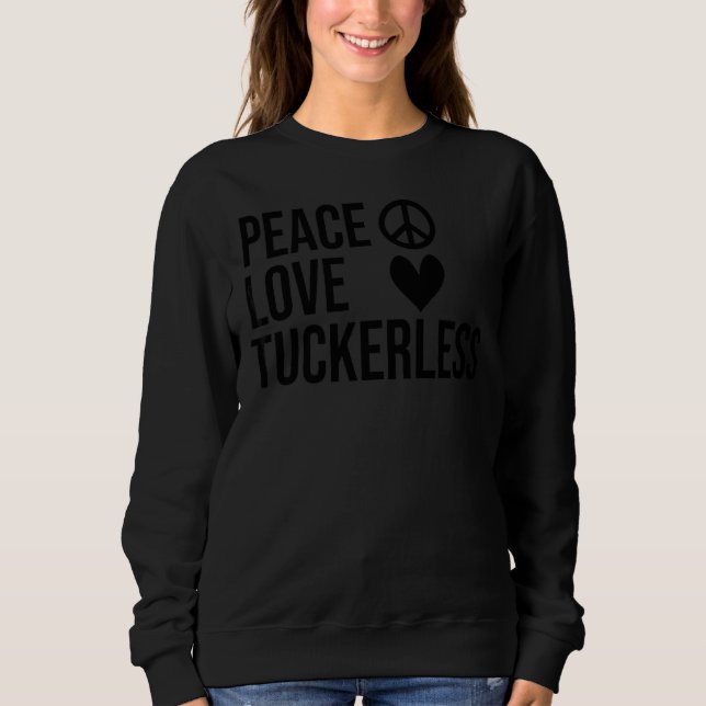 Tuckerless  Tuckerless  Peace Love Tuckerless 1 Sweatshirt (Front)