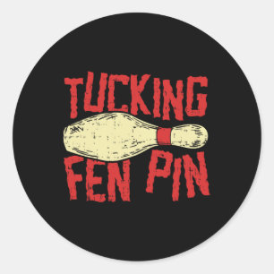 Tucking Fen Pin Adult Humour Funny Bowling League Classic Round Sticker