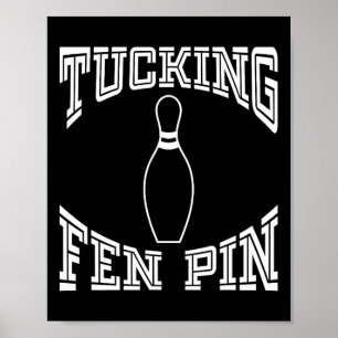 Tucking Fen Pin Funny Bowling Shirt League Ten Pin Poster