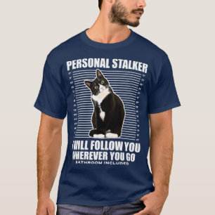 Tuedo Cat Personal Stalker Funny Cat Kitten Gift T-Shirt