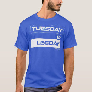 Tuesday is Legday Training Gym Motivation Fitness  T-Shirt