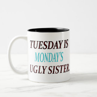 TUESDAY IS MONDAYS UGLY SISTER Two-Tone COFFEE MUG