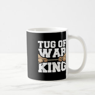Tug Of War King Quote For A Tug Of War Lover  Coffee Mug