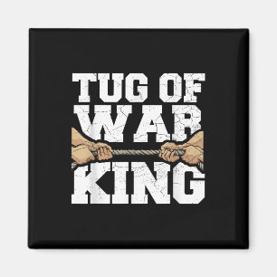Tug Of War King Quote For A Tug Of War Lover  Magnet