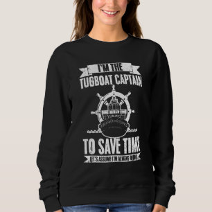 Tugboat Captain Let s Assume I m Always Right Tug  Sweatshirt