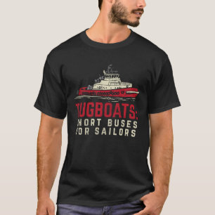 Tugboats Buses For Sailors Tugboat Captain T-Shirt