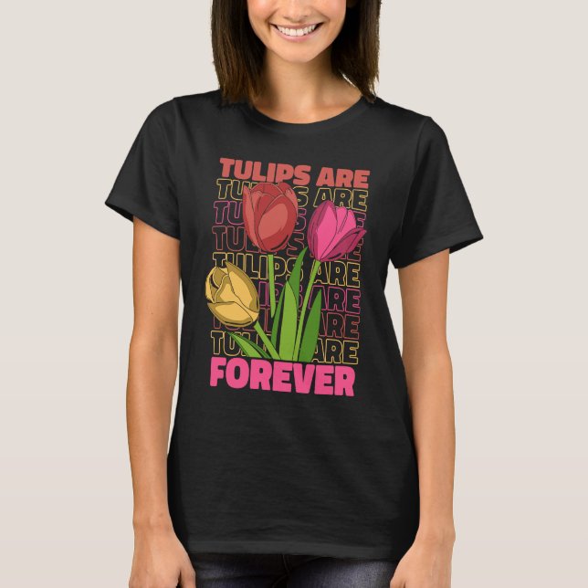 Tulip Gardening Forever Gardener Garden  Tulips T-Shirt (Front)