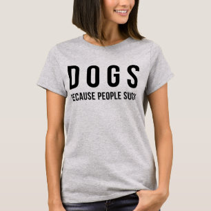 Tumblr T-Shirt Dogs Because People Suck