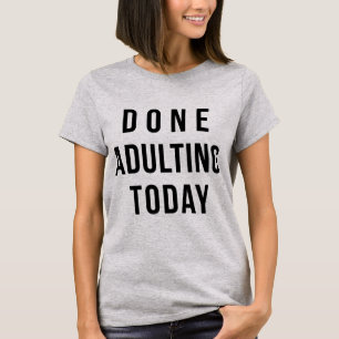 Tumblr T-Shirt Done Adulting Today