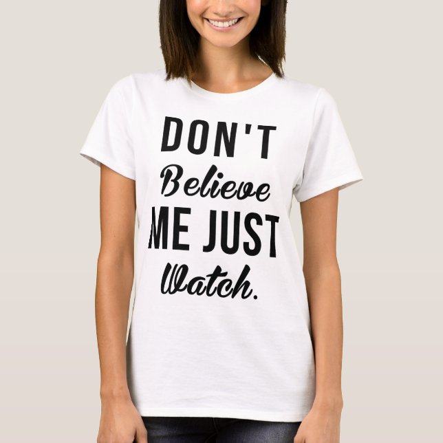 Tumblr T-Shirt Don't Believe Me Just Watch (Front)