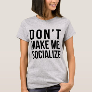 Tumblr T-Shirt Don't Make Me Socialise