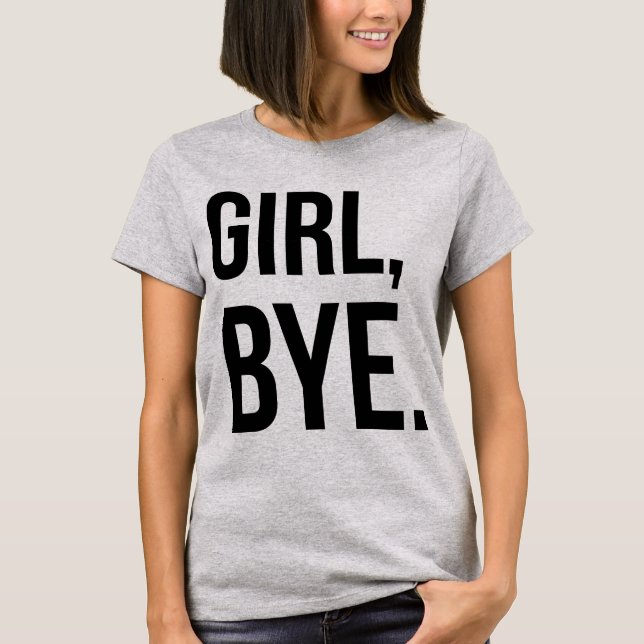 Tumblr T-Shirt Girl Bye (Front)
