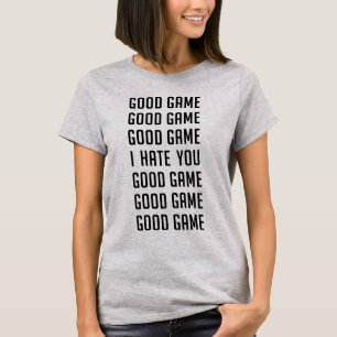 Tumblr T-Shirt Good Game I Hate You
