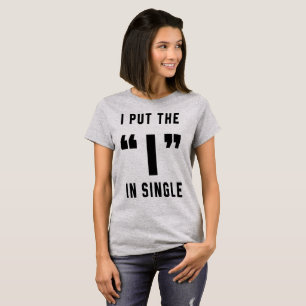 Tumblr T-Shirt I Put The I In Single