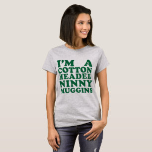 Tumblr T-Shirt I'm A Cotton Headed Ninny Muggins