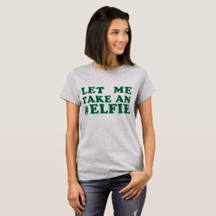 Tumblr T-Shirt Let Me Take An Elfie