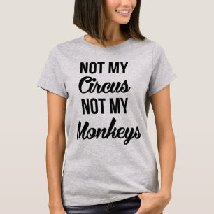Tumblr T-Shirt Not My Circus Not My Monkeys