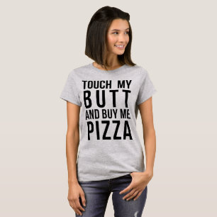 Tumblr T-Shirt Touch My Butt and Buy Me Pizza