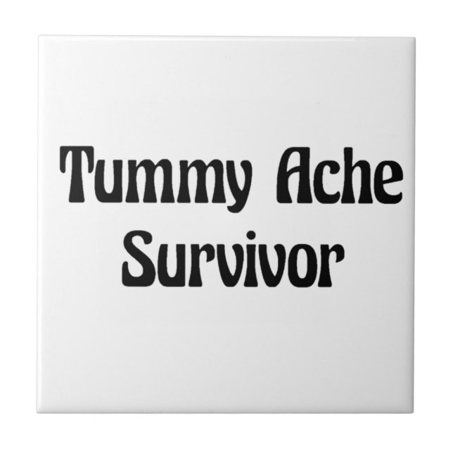Tummy Ache Survivor in Black Funny Quote  Ceramic Tile (Front)