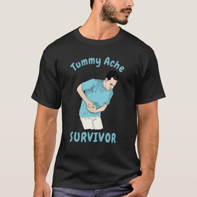 TUMMY ACHE SURVIVOR   Sarcastic Stomach Cramps Pai T-Shirt (Front)