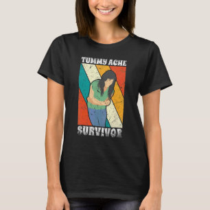 Tummy Ache Survivor Stomach Ache My Tummy Hurts T-Shirt