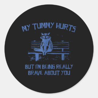 Tummy Hurts Brave Racoon Funny Meme Mental Health Classic Round Sticker